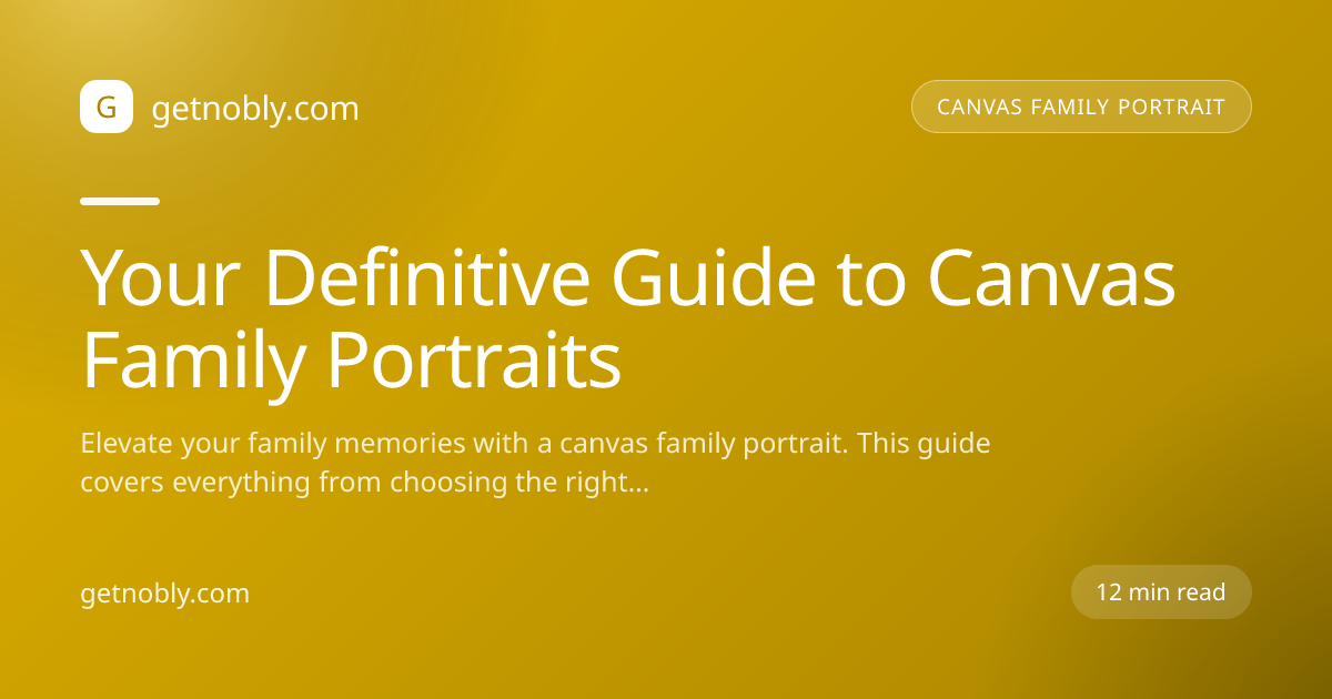 Your Definitive Guide to Canvas Family Portraits