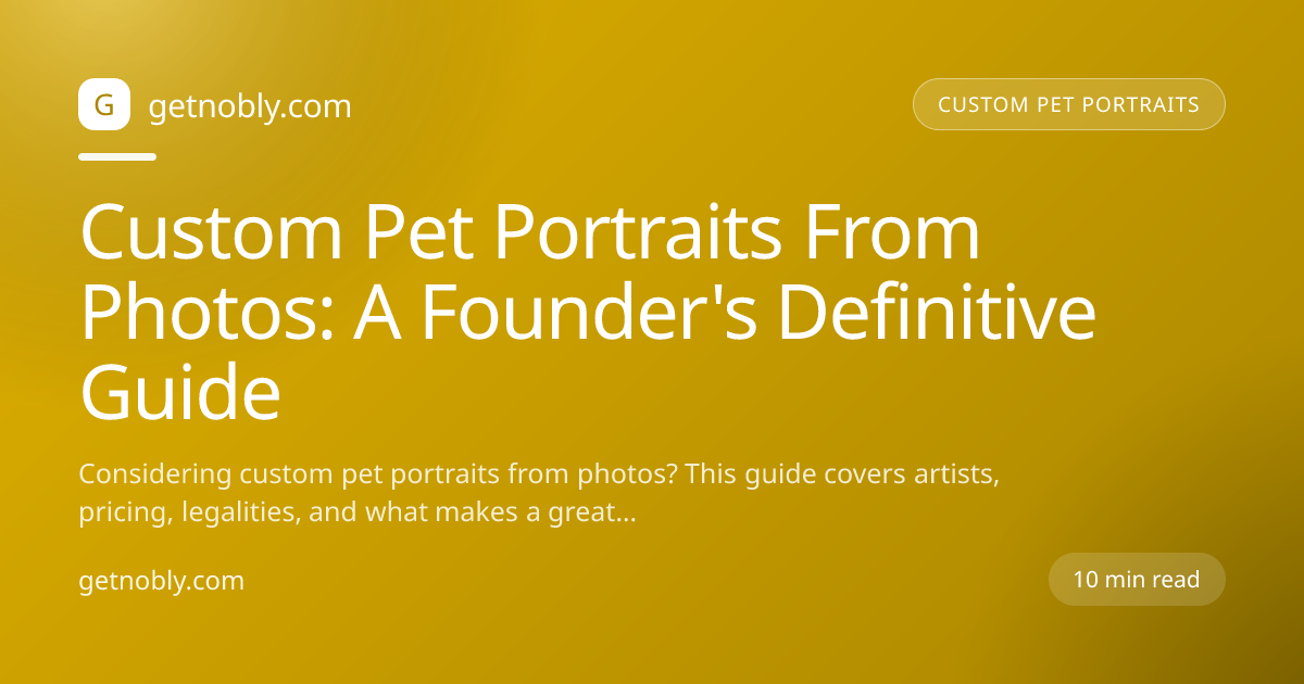 Custom Pet Portraits From Photos: A Founder's Definitive Guide