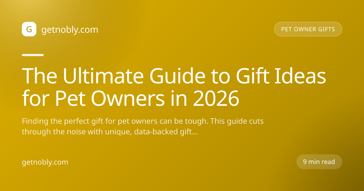 The Ultimate Guide to Gift Ideas for Pet Owners in 2026