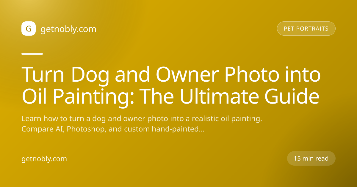 Turn Dog and Owner Photo into Oil Painting: The Ultimate Guide