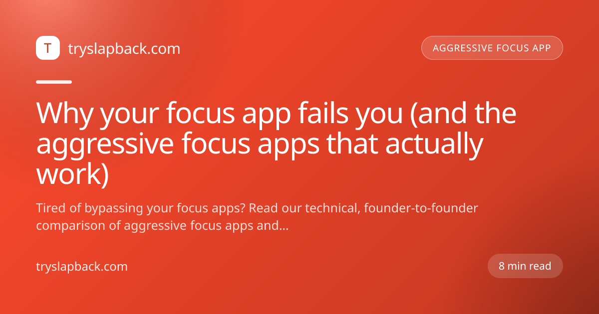 Why your focus app fails you (and the aggressive focus apps that actually work)