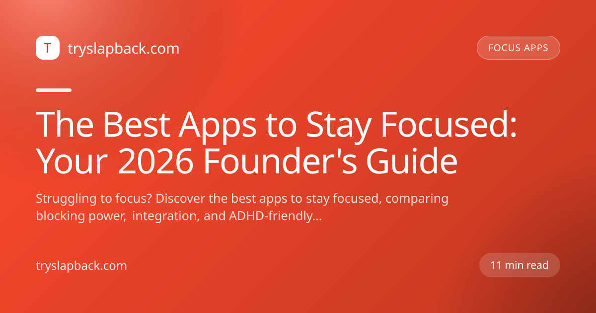 The Best Apps to Stay Focused: Your 2026 Founder's Guide