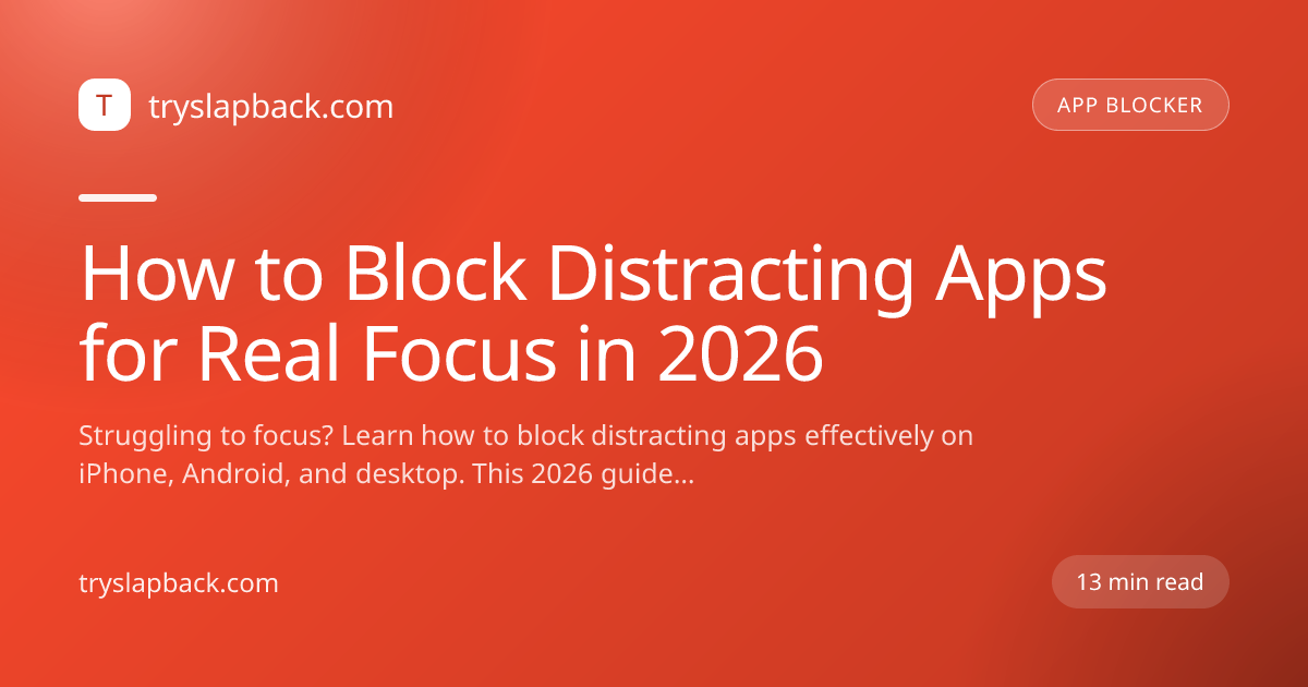 How to Block Distracting Apps for Real Focus in 2026