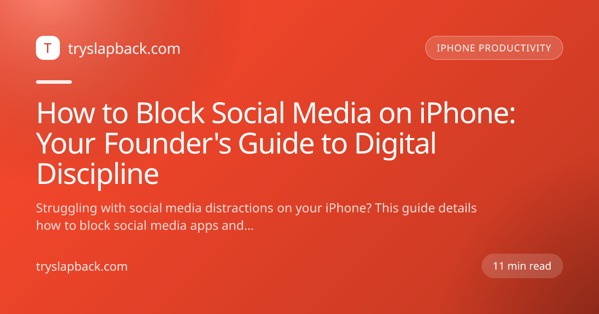 How to Block Social Media on iPhone: Your Founder's Guide to Digital Discipline