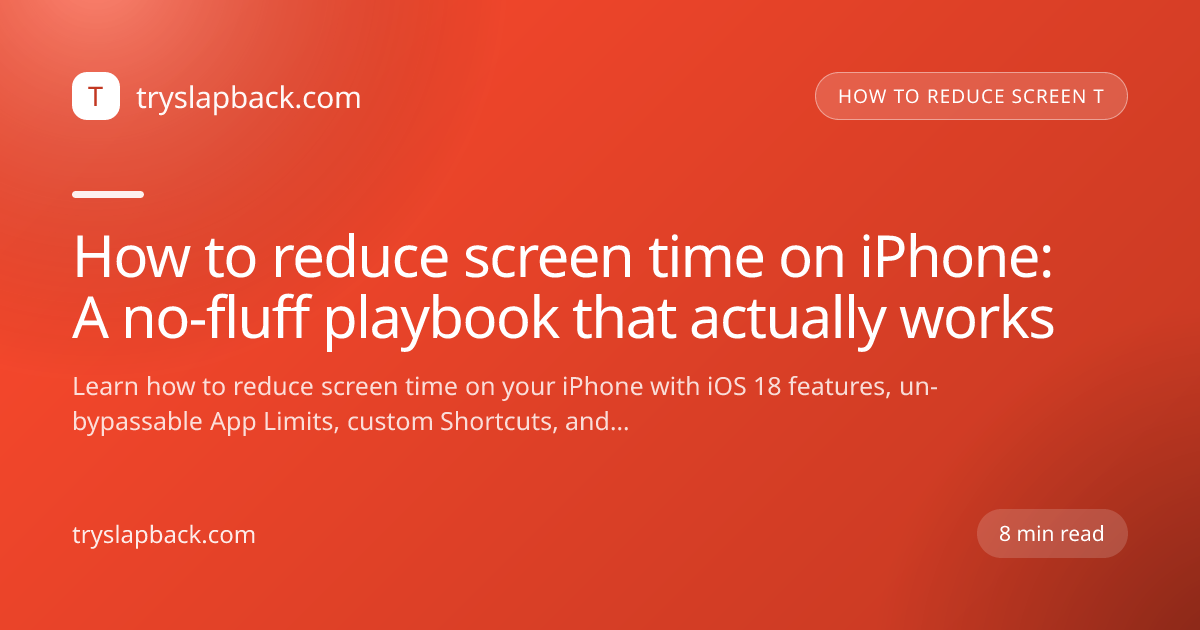 How to reduce screen time on iPhone: A no-fluff playbook that actually works