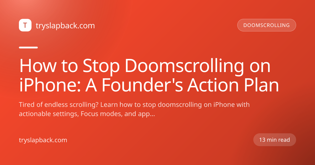 How to Stop Doomscrolling on iPhone: A Founder's Action Plan