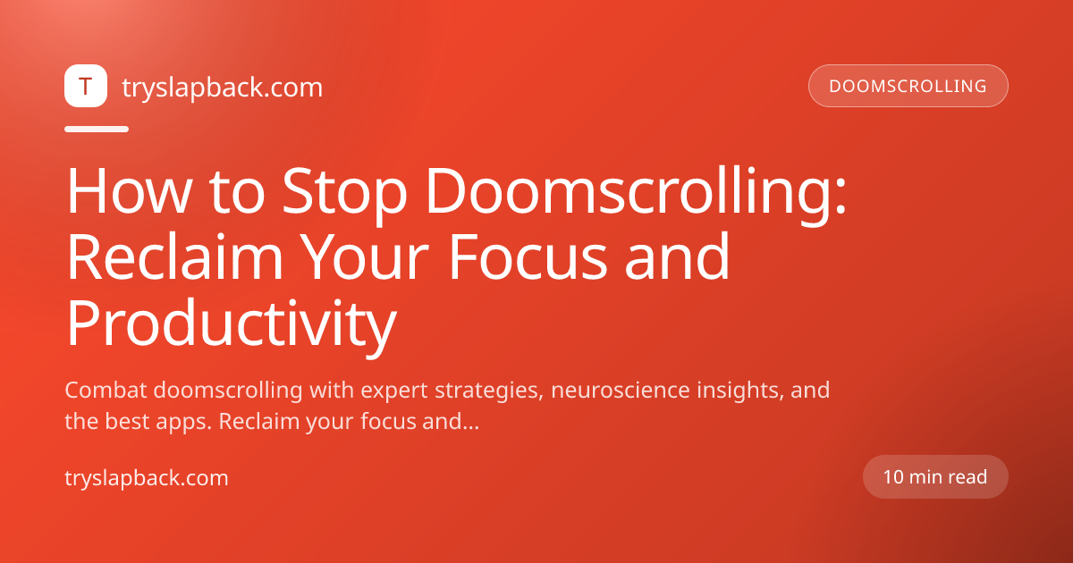 How to Stop Doomscrolling and Reclaim Your Focus (2026 Guide)